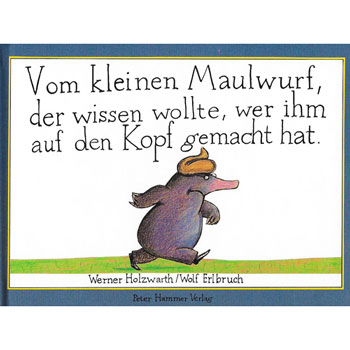 Vom kleinen Maulwurf, der wissen wollte, wer ihm auf den Kopf gemacht hat
