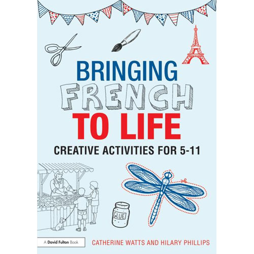 Bringing French to Life - Creative activities for 5 - 11