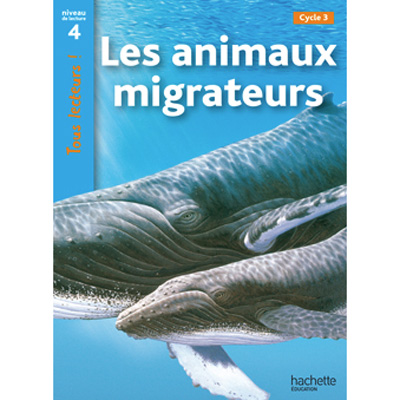 Tous lecteurs ! Niveau 4 - Les Animaux Migrateurs