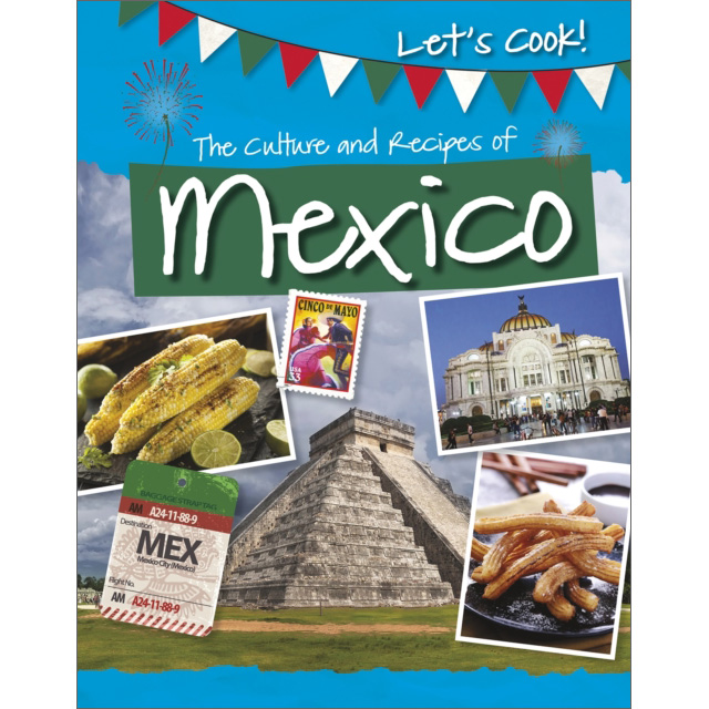 The Culture and Recipes of Mexico