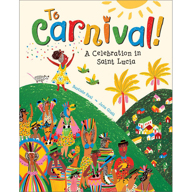 To Carnival! A Celebration in Saint Lucia | Barefoot Books - Little Linguist